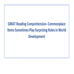 GMAT Reading Comprehension Commonplace Items Sometimes Play Surprising Roles in World Development